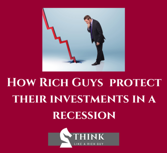 How Rich Guys protect their investments during a recession